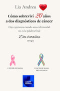 CÓMO SOBREVIVÍ 20 AÑOS A DOS DIAGNÓSTICOS DE CÁNCER: Hay esperanza cuando una enfermedad no es la palabra final. Dos batallas. (Spanish Edition)
