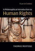 A Philosophical Introduction to Human Rights (Law in Context)