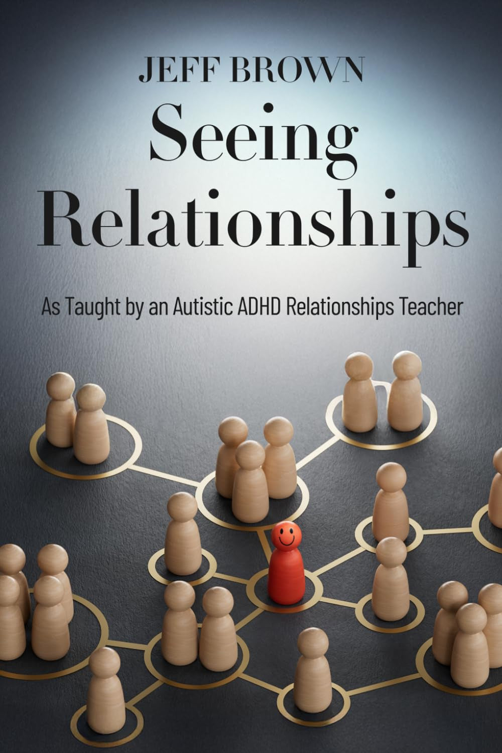 Seeing Relationships: As Taught by an Autistic ADHD Relationships Teacher