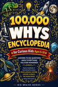 100,000 WHYS Encyclopedia for Curious Kids: Fully Illustrated Answers to Big Questions About Space, Animals, Nature, History, Science and The Human Body (Ages 6-10)