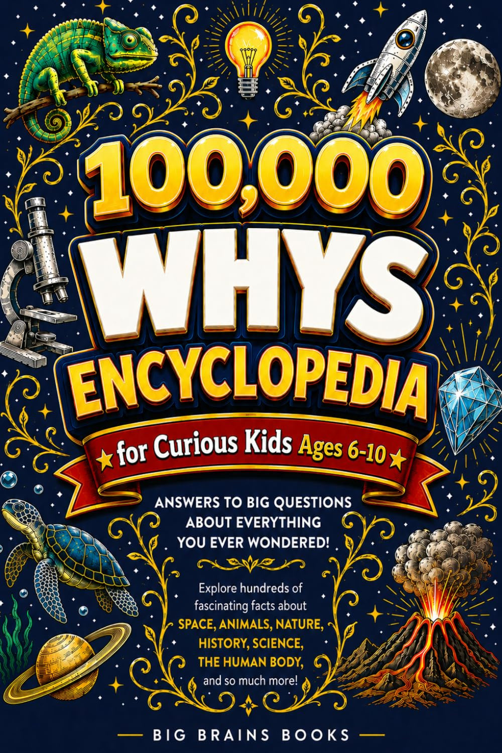 100,000 WHYS Encyclopedia for Curious Kids: Fully Illustrated Answers to Big Questions About Space, Animals, Nature, History, Science and The Human Body (Ages 6-10)