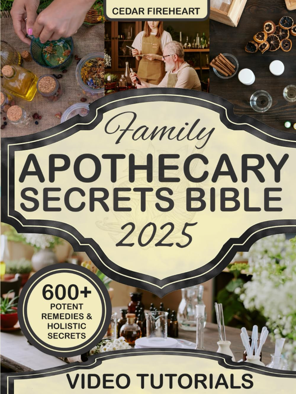 Family Apothecary Secrets Bible: 600+ Trusted Herbal Remedies and Step-by-Step Guides to Protect Your Loved Ones, and Restore Holistic Wellness to Your Home