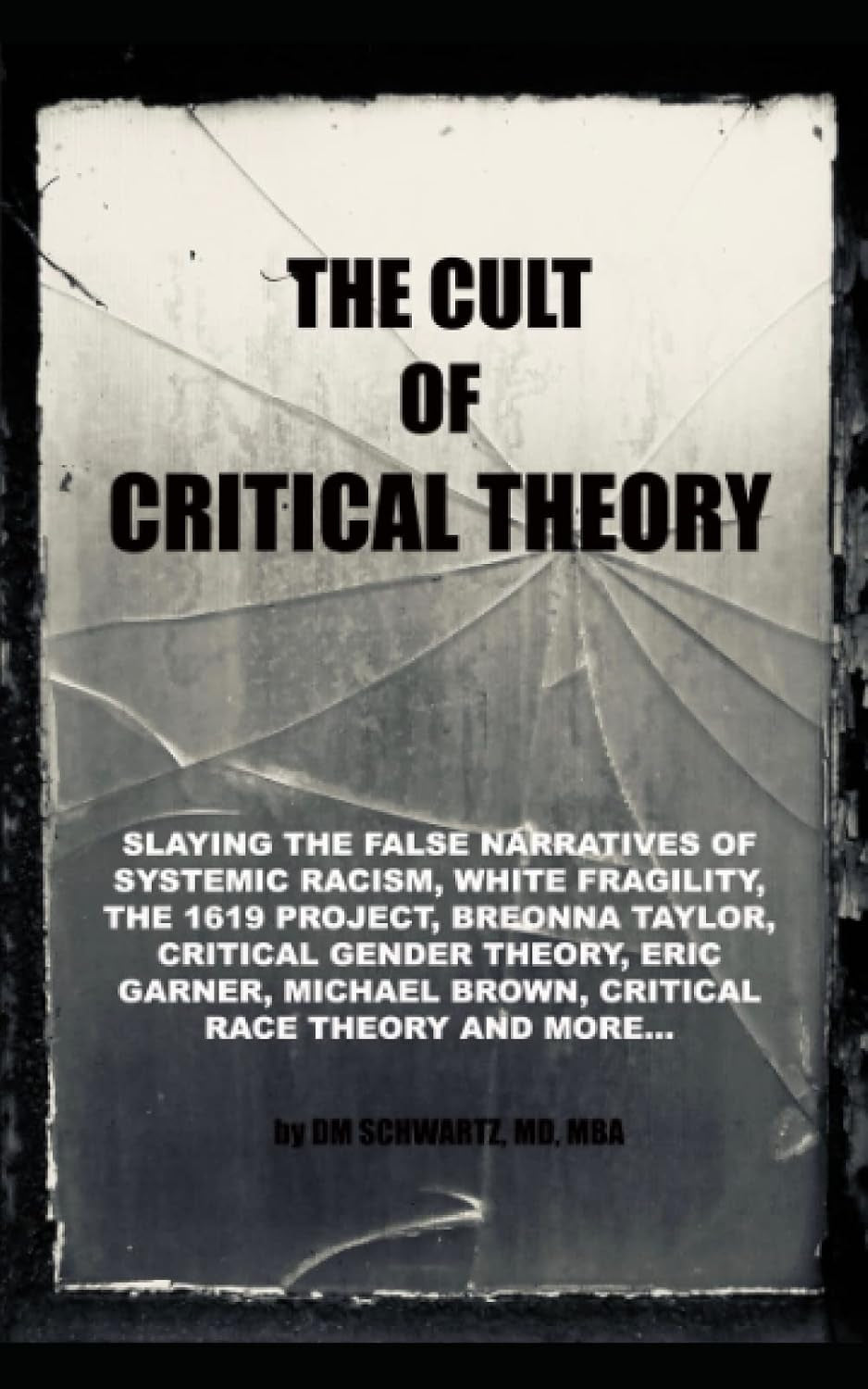 The Cult of Critical Theory: Slaying the false narratives of Systemic Racism, White Fragility, The 1619 Project, Breonna Taylor, Critical Race Theory, Eric Garner, Michael Brown and more...