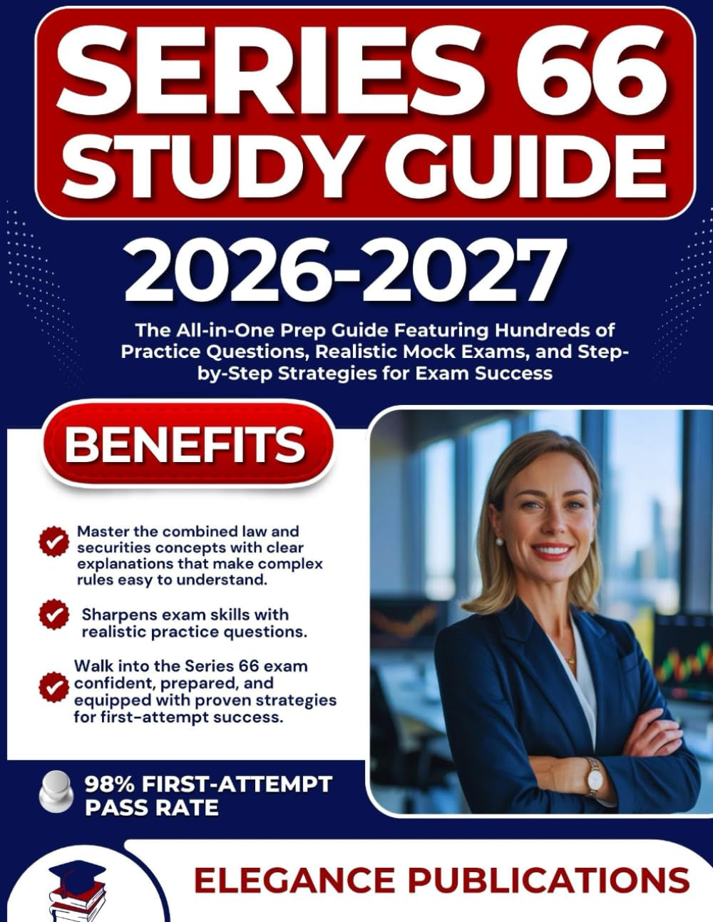 SERIES 66 STUDY GUIDE 2026-2027: The All-in-One Prep Guide Featuring Hundreds of Practice Questions, Realistic Mock Exams, and Step-by-Step Strategies for Exam Success