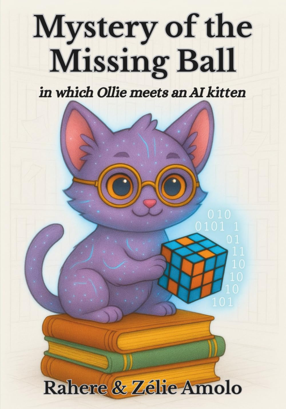 Mystery of the Missing Ball: in which Ollie meets an AI kitten (Ollie and Louie Mysteries)