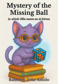 Mystery of the Missing Ball: in which Ollie meets an AI kitten (Ollie and Louie Mysteries)