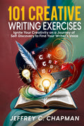 101 Creative Writing Exercises: Ignite Your Creativity on a Journey of Self-Discovery to Find Your Writer's Voice