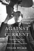Against the Current : Father Tom Oddo and the New American Catholic