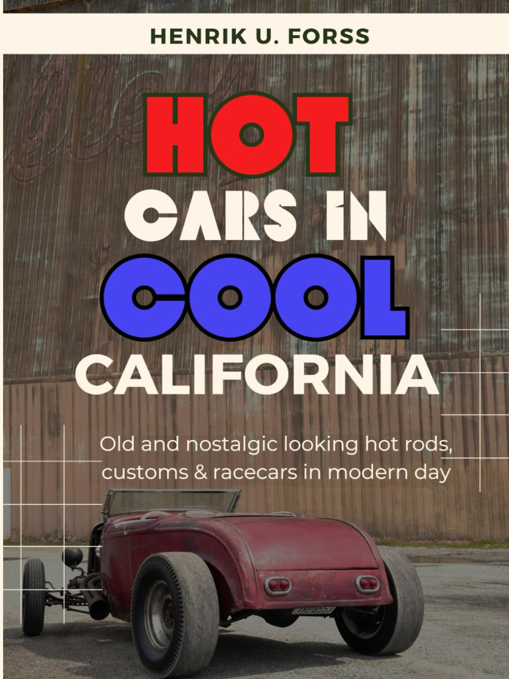 Hot cars in cool California: Old & nostalgic looking hot rods, customs & racecars in modern day