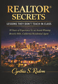 REALTOR® SECRETS: LESSONS THEY DON'T TEACH IN CLASS: 30 Years of Experience by an Award-Winning Beverly Hills, California Residential Agent