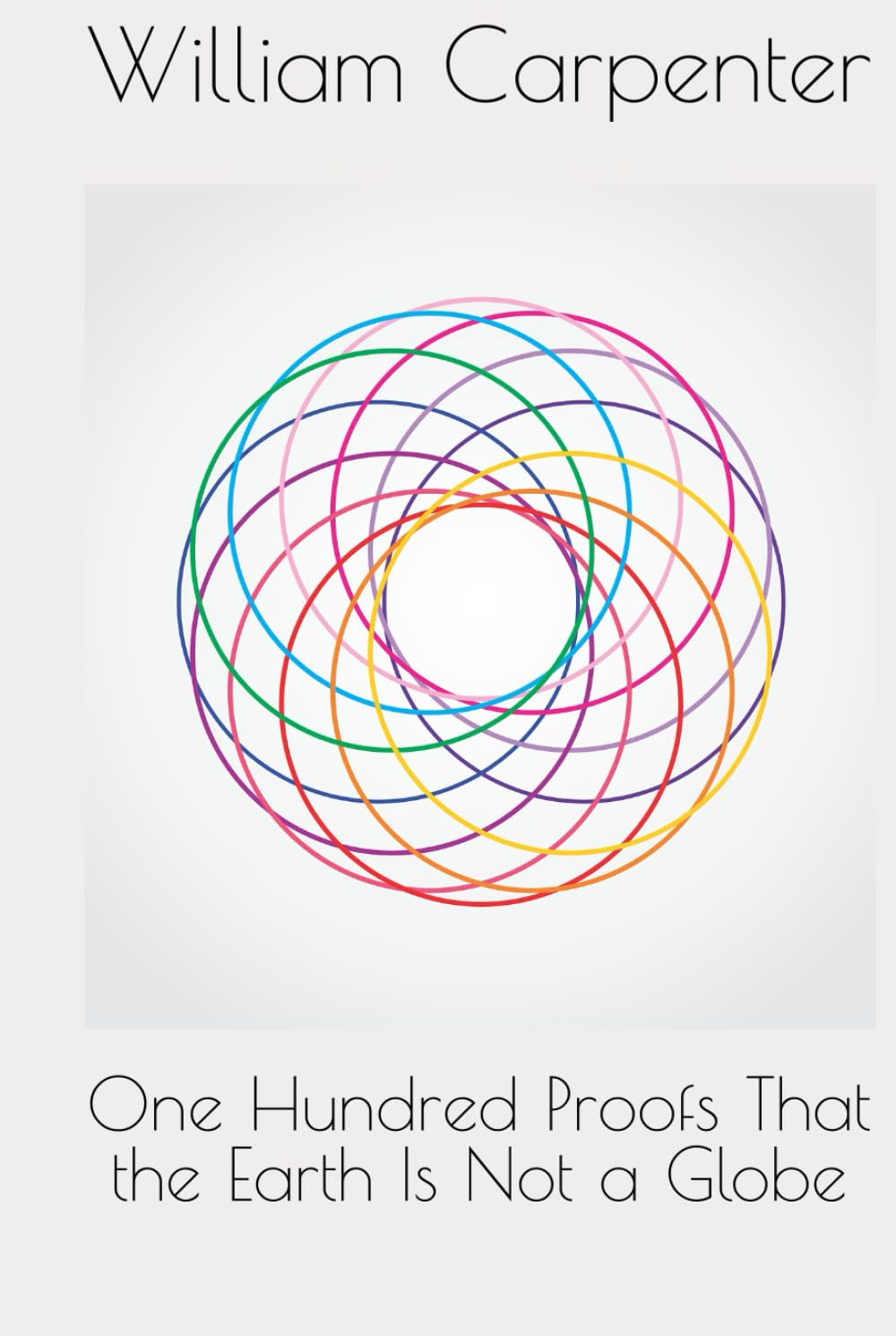 One Hundred Proofs That the Earth Is Not a Globe