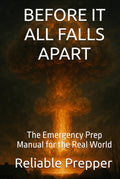 Before It All Falls Apart: The Emergency Prep Manual for the Real World
