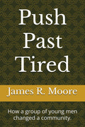 Push Past Tired: How a group of young men changed a community.