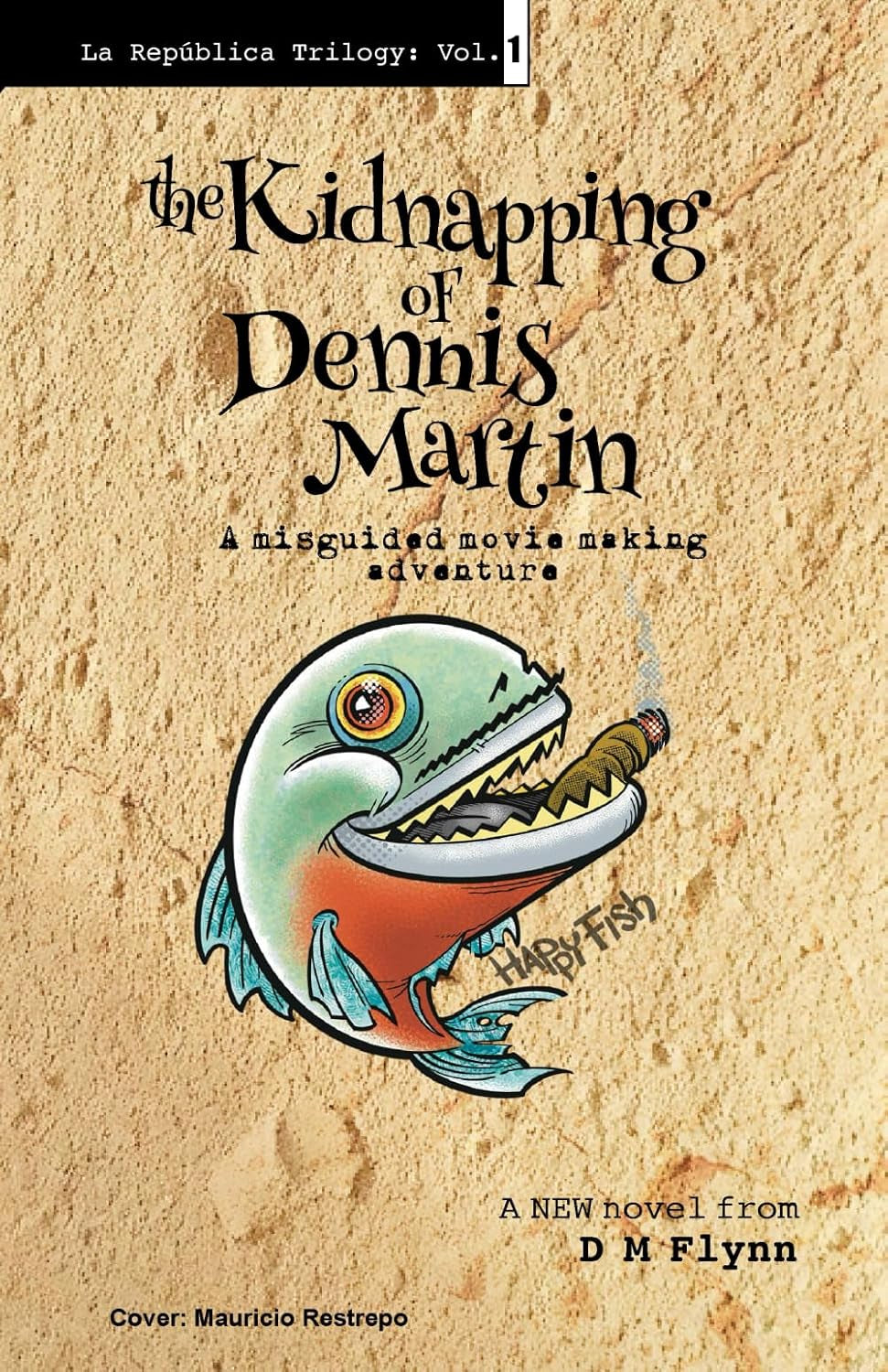 The Kidnapping of Dennis Martin: A misguided movie-making adventure (La Republica Trilogy)