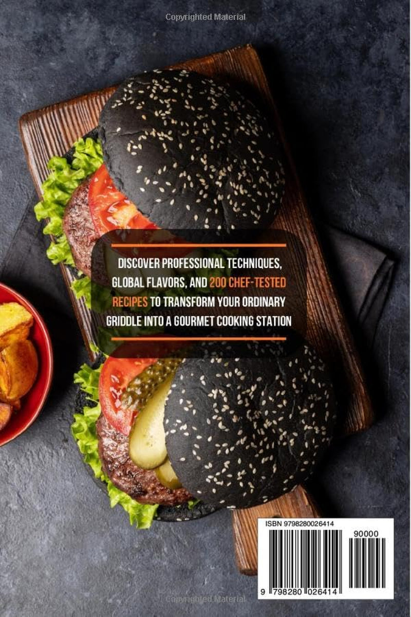 BLACKSTONE RECIPE COOKBOOK FOR GRIDDLE AND FLAT-TOP GRILL: Discover Professional Techniques, Global Flavors, and 200 Chef-Tested Recipes to Transform ... Griddle into a Gourmet Cooking Station