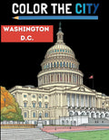 Washington DC Adult Coloring Book: Experience the Nation's Capital through Intricate and Educational Illustrations of Historic Sites and Iconic Landmarks (Color the City)