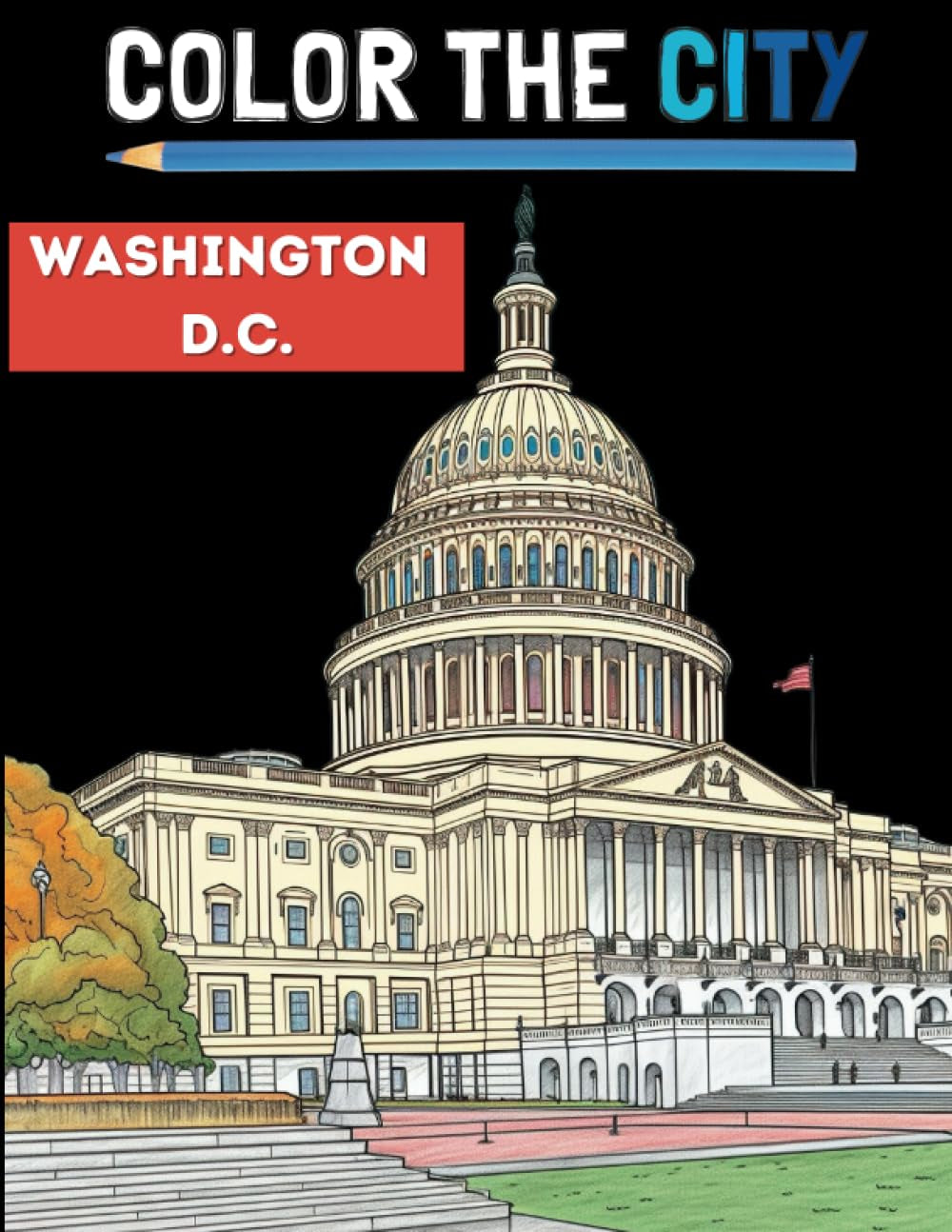 Washington DC Adult Coloring Book: Experience the Nation's Capital through Intricate and Educational Illustrations of Historic Sites and Iconic Landmarks (Color the City)
