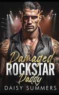Damaged Rockstar Daddy: An Age Gap Secret Pregnancy Romance