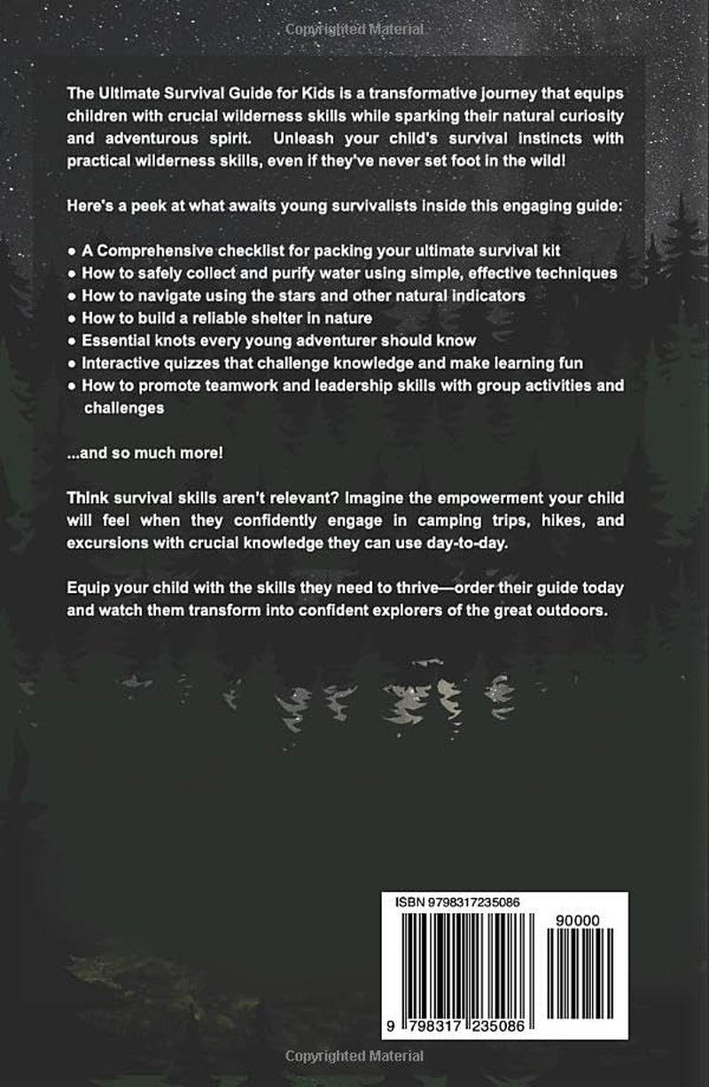 THE ULTIMATE SURVIVAL GUIDE FOR KIDS: PRACTICAL WILDERNESS SKILLS ANY KID CAN MASTER TO SAFELY BUILD SHELTER, FIND FOOD AND WATER, START FIRE, PERFORM FIRST AID, AND THRIVE OUTDOORS