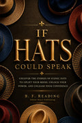 If HATS Could Speak: Uncover the Stories of Iconic Hats to Uplift Your Mood, Unlock Your Power, and Unleash Your Confidence