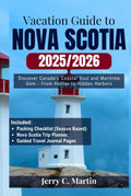 Vacation Guide to Nova Scotia 2025/2026: Discover Canada’s Coastal Soul & Maritime Gem – From Halifax to Hidden Harbors (Vacation Guide Series: Explore the Best of America, Europe, Asia and Beyond)