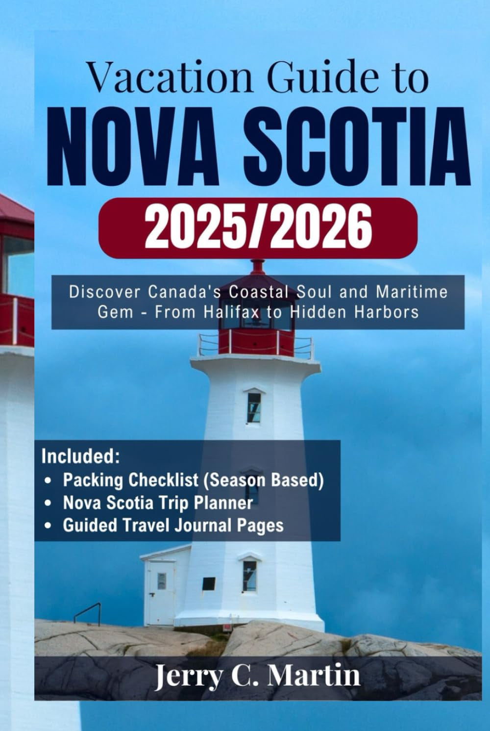 Vacation Guide to Nova Scotia 2025/2026: Discover Canada’s Coastal Soul & Maritime Gem – From Halifax to Hidden Harbors (Vacation Guide Series: Explore the Best of America, Europe, Asia and Beyond)