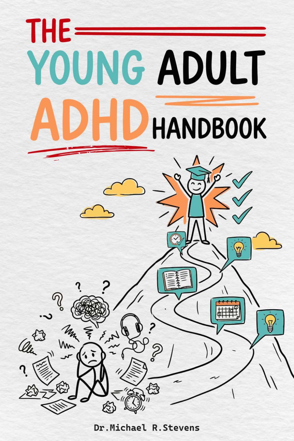 The Young Adult ADHD Handbook: How to Manage Time, Study Smarter, and Build Real Productivity Systems in College and High School — When Your Brain Works Differently