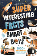Super Interesting Facts For Smart Boys: 1000+ Mind-Blowing Facts About Science, Animals, Space, Sports, Cars & More to Inspire Curiosity and Confidence