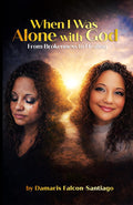 When I Was Alone with God From: Brokenness to Healing