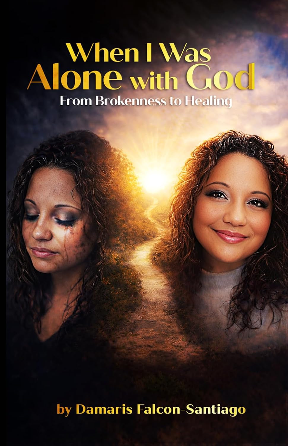 When I Was Alone with God From: Brokenness to Healing