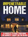 Impenetrable Home: Turn Your Home into a True Security System | Step-by-Step Military-Grade Strategies to Secure Your Home, Control Visibility, and Eliminate Easy Access. Tools & Checklists Included