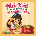 Meli Keiti só queria o caldinho! (Portuguese Edition)