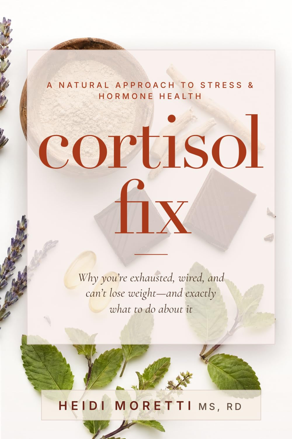 Cortisol Fix: Why you're exhausted, wired, and can't lose weight-and exactly what to do about it (Gut and Hormone Health Series)