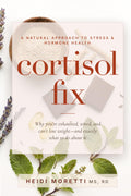Cortisol Fix: Why you're exhausted, wired, and can't lose weight-and exactly what to do about it (Gut and Hormone Health Series)