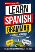 Spanish Essential Grammar: Beginner's Workbook: Speak Spanish in 30 Days – A Quick & Enjoyable Way to Master Practical Spanish You’ll Actually Use (Spanish Made Easy)
