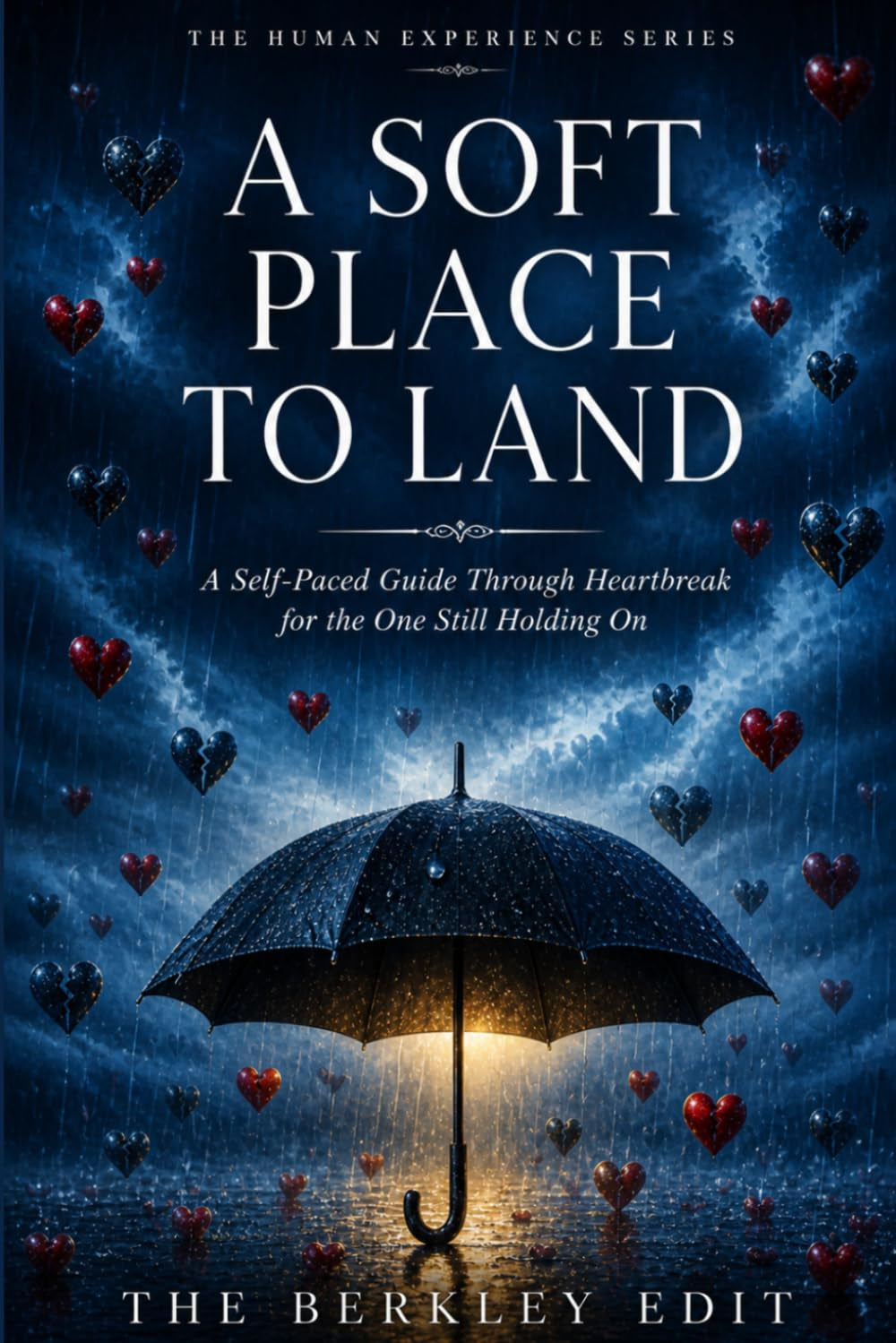 A Soft Place to Land: A Self-Paced Guide Through Heartbreak for the One Still Holding On (The Human Experience Series)