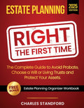 Estate Planning Right the First Time: A Stress-Free Planner to Avoid Probate, Wills vs. Living Trusts, Picking the Right Attorney, Saving Thousands and Protecting Family from a Nightmare