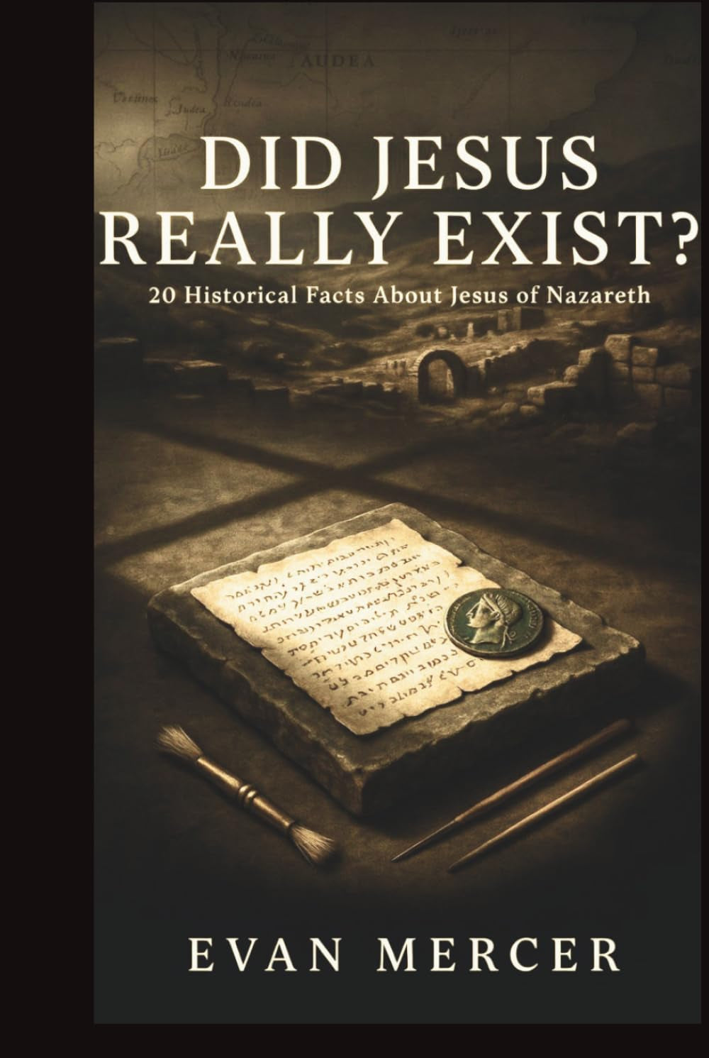 DID JESUS REALLY EXIST?: Examining 20 Historical Facts Behind the Life, Death, and Legacy of Jesus of Nazareth