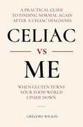 Celiac vs Me: When Gluten Turns Your Food World Upside Down