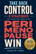 Take Back Control: 9 Strategies for Women Who Refuse to Let Perimenopause Win