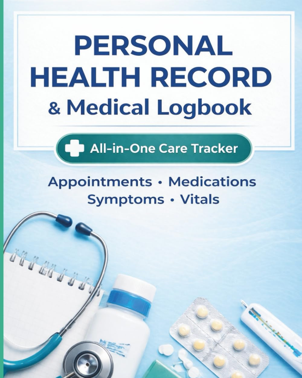 Personal Health Record & Medical Logbook: Daily Tracker for Appointments, Medications, Symptoms, Vitals & Wellness Notes