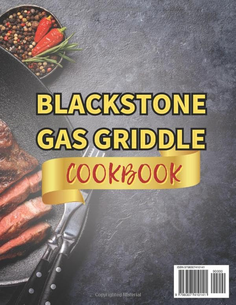 Blackstone Gas Griddle Cookbook: Unlock the Secrets of Griddle Cuisine with Expert Tips and Tricks from the Chef, and Enjoy Delicious, Easy Recipes with Pictures for Every Occasion All Year Round