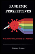 Pandemic Perspectives: A filmmaker’s journey in 10 essays