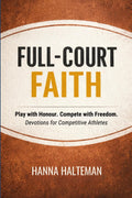 FULL-COURT FAITH: Play with Honour. Compete with Freedom. Devotions for Competitive Athletes.