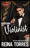 Guarding the Violinist: Brotherhood Protectors World (Big Sky Bodyguards)