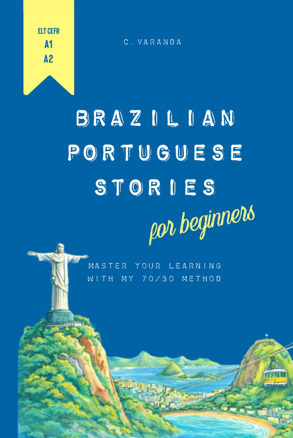 Brazilian Portuguese Stories for Beginners: Master Your Learning with my 70/30 Method (The 70/30 Series: Brazilian Portuguese for English Speakers) (Portuguese Edition)