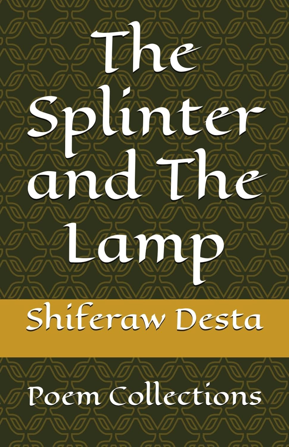 The Splinter and The Lamp: Poem Collections