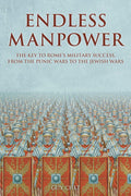 Endless Manpower: The Key to Rome's Military Success, from the Punic Wars to the Jewish Wars