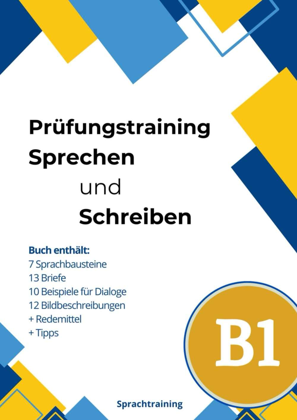 Prüfungstest Deutsch-Test für Zuwanderer B1 Sprechen und Schreiben: 7 Sprachbausteine | 13 Briefe | 10 Beispiele für Dialoge | 12 Bildbeschreibungen + Redemittel + Tipps (German Edition)