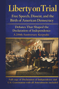 Liberty on Trial: Free Speech, Dissent, and the Birth of American Democracy: Debates That Shaped the Declaration of Independence — A 250th Anniversary Keepsake